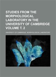 Studies from the Morphological Laboratory in the University of Cambridge Volume т. 2,1152015435,9781152015432