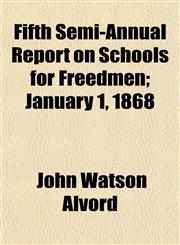 Fifth Semi-Annual Report on Schools for Freedmen; January 1, 1868,1152909770,9781152909779