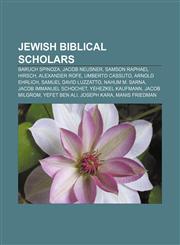 Jewish biblical scholars Baruch Spinoza, Jacob Neusner, Samson Raphael Hirsch, Alexander Rofe, Umberto Cassuto, Arnold Ehrlich,1233150952,9781233150953