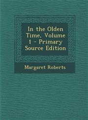 In the Olden Time, Volume 1 - Primary Source Edition,1294147196,9781294147190