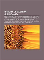 History of Eastern Christianity Coptic history, Eastern Orthodox history, Oriental Orthodox history,1157571883,9781157571889