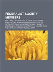 Federalist Society members Ken Starr, Theodore Olson, Edwin Meese, Robert Bork, Antonin Scalia, Alex Kozinski, Ann Coulter, Clarence Thomas,1155702107,9781155702100