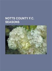 Notts County F.C. Seasons 1888-89 Notts County F.C. Season, 1991-92 Notts County F.C. Season, 1993-94 Notts County F.C. Season, 1999-2000 Notts,1230802010,9781230802015