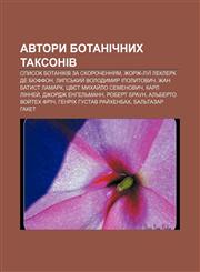 Avtory botanichnykh taksoniv Spysok botanikiv za skorochennyam, Zhorzh-Luï Leklerk de Byuffon, Lypsʹkyy̆ Volodymyr Ipolytovych,1233853368,9781233853366