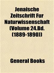 Jenaische Zeitschrift Für Naturwissenschaft (Volume 24.Bd. (1889-1890)),1152977113,9781152977112