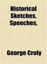 Historical Sketches, Speeches,,1151252352,9781151252357