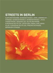 Streets in Berlin Kurfürstendamm, Bundesstraße 2, Karl-Liebknecht-Straße, Bundesstraße 5, Bundesstraße 1, AVUS, Voßstraße, Siegesallee,1155803140,9781155803142