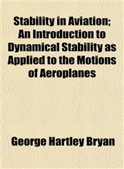 Stability in Aviation; An Introduction to Dynamical Stability as Applied to the Motions of Aeroplanes,1152617087,9781152617087
