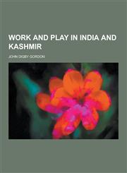 Work and Play in India and Kashmir,1230390391,9781230390390