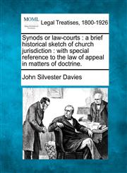 Synods or law-courts a brief historical sketch of church jurisdiction : with special reference to the law of appeal in matters of doctrine.,1240148771,9781240148776