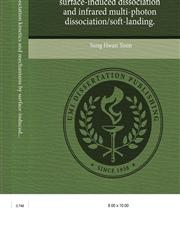 Studies of ion dissociation kinetics and mechanisms by surface-induced dissociation and infrared multi-photon dissociation/soft-landing.,1244777668,9781244777668