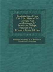 Contributions from the E. M. Museum of Geology and Archaeology of Princeton College, Volumes 1-3... - Primary Source Edition,1295378701,9781295378708