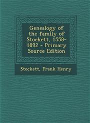 Genealogy of the family of Stockett, 1558-1892 - Primary Source Edition,1295724383,9781295724383
