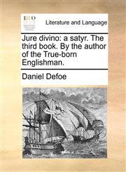 Jure divino a satyr. The third book. By the author of the True-born Englishman.,1170051057,9781170051054