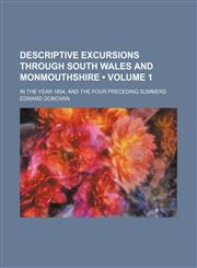 Descriptive Excursions Through South Wales and Monmouthshire (Volume 1); In the Year 1804, and the Four Preceding Summers,1151173576,9781151173577