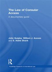 The Law of Consular Access A Documentary Guide,0415483271,9780415483278
