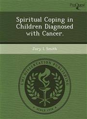 Spiritual Coping in Children Diagnosed with Cancer.,1248956303,9781248956304