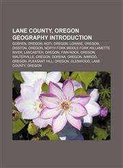 Lane County, Oregon geography Introduction Goshen, Oregon, Noti, Oregon, Lorane, Oregon, Disston, Oregon,115594108X,9781155941080