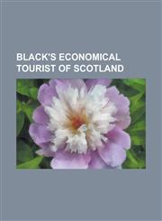 Black's Economical Tourist of Scotland,1236985761,9781236985767