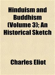 Hinduism and Buddhism (Volume 3); An Historical Sketch,1151475882,9781151475886