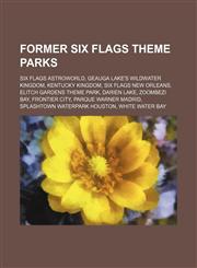 Former Six Flags theme parks Six Flags Astroworld, Geauga Lake's Wildwater Kingdom, Kentucky Kingdom, Six Flags New Orleans, Elitch Gardens Theme Park, Darien Lake, Zoombezi Bay, Frontier City, Parque Warner Madrid, SplashTown Waterpark Houston, White Wa,1234647192,9781234647193