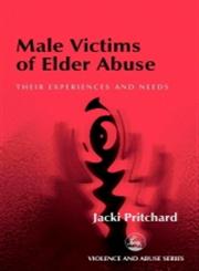 Male Victims of Elder Abuse Their Experiences and Needs,1853029998,9781853029998