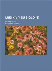 Luis XIV y Su Siglo; Historia-Novela (3),1234481960,9781234481964