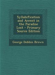 Syllabification and Accent in the Paradise Lost - Primary Source Edition,1294031813,9781294031819