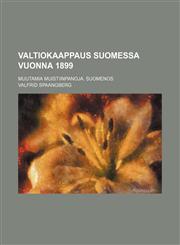 Valtiokaappaus Suomessa Vuonna 1899; Muutamia Muistiinpanoja. Suomenos,1235459209,9781235459207