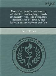 Molecular genetic assessment of chicken macrophage innate immunity toll-like receptors, mechanisms of action, and kinetic transcriptome profile.,1244698393,9781244698390