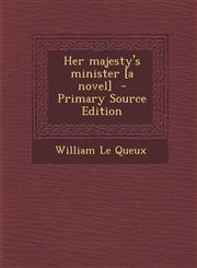 Her Majesty's Minister [A Novel],1289878846,9781289878849