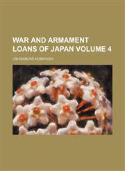 War and armament loans of Japan Volume 4,1236638824,9781236638823
