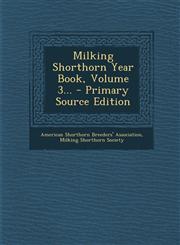 Milking Shorthorn Year Book, Volume 3... - Primary Source Edition,129336780X,9781293367803