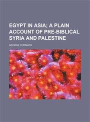 Egypt in Asia;  a plain account of pre-Biblical Syria and Palestine,115469139X,9781154691399