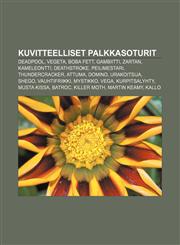 Kuvitteelliset palkkasoturit Deadpool, Vegeta, Boba Fett, Gambiitti, Zartan, Kameleontti, Deathstroke, Peilimestari, Thundercracker, Attuma,1231919604,9781231919606
