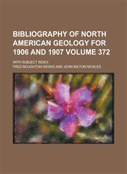 Bibliography of North American Geology for 1906 and 1907; With Subject Index Volume 372,1234055228,9781234055226