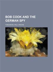 Bob Cook and the German Spy,1153592657,9781153592659