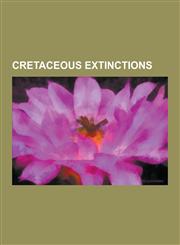 Cretaceous Extinctions Amphidontidae, Aptian Extinction, Cenomanian-Turonian Boundary Event, Ceratosauria, Cyclida, Deinonychosauria, Deltath,1230622616,9781230622613