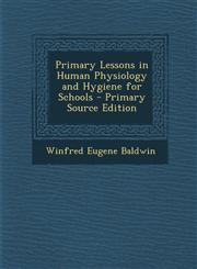 Primary Lessons in Human Physiology and Hygiene for Schools - Primary Source Edition,1287776620,9781287776628