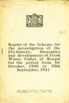 Report of the Scheme for the Investigation of the Life-History, Bionomics and Development of Fresh Water Fishes of Bangal for the Period From 1st October, 1940 to 30th September, 1941