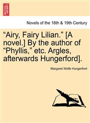 "Airy, Fairy Lilian." [A Novel.] by the Author of "Phyllis," Etc. Argles, Afterwards Hungerford].,1240887930,9781240887934