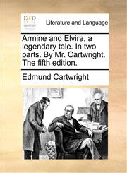 Armine and Elvira, a legendary tale. In two parts. By Mr. Cartwright. The fifth edition.,114077879X,9781140778790