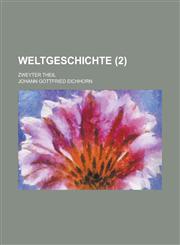 Weltgeschichte; Zweyter Theil (2),1235978192,9781235978197