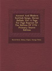 Ancient and Modern Scottish Songs, Heroic Ballads, Etc A Page for Page Reprint of the Edition of 1776 - Primary Source Edition,1295544024,9781295544028