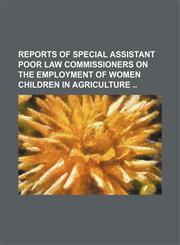 Reports of special assistant poor law commissioners on the employment of women children in agriculture,1150897570,9781150897573