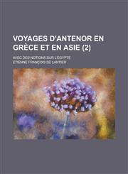 Voyages D'Antenor En Grece Et En Asie; Avec Des Notions Sur L'Egypte (2),1234555077,9781234555078