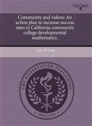 Community and videos An action plan to increase success rates in California community college developmental mathematics.,1243833904,9781243833907