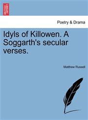 Idyls of Killowen. A Soggarth's secular verses.,124123082X,9781241230821