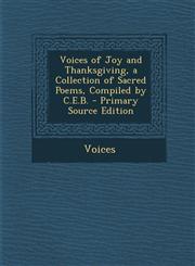 Voices of Joy and Thanksgiving, a Collection of Sacred Poems, Compiled by C.E.B. - Primary Source Edition,129391195X,9781293911952