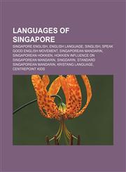Languages of Singapore Singapore English, English language, Singlish, Speak Good English Movement, Singaporean Mandarin, Singaporean Hokkien,1157606814,9781157606819